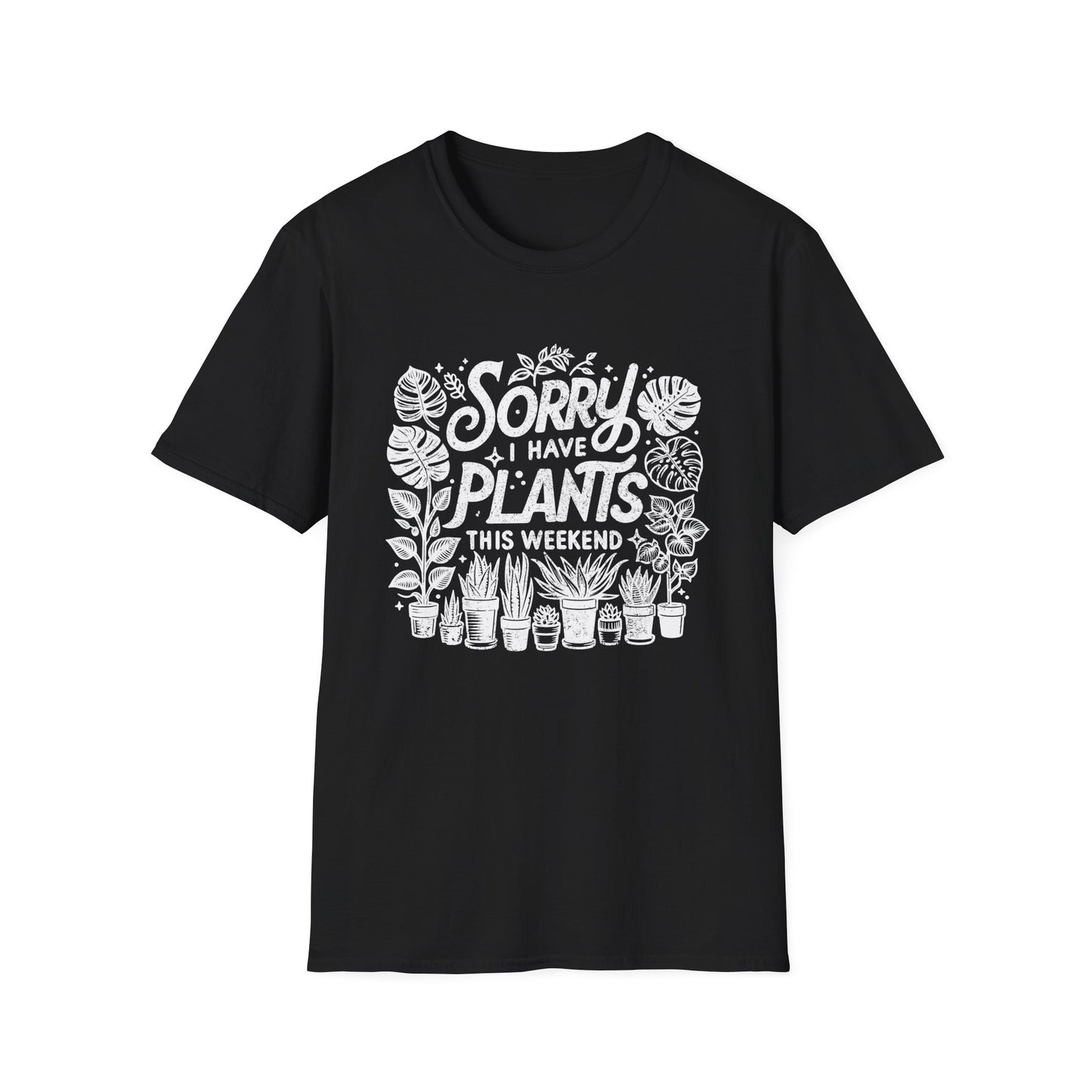 Sorry Can't I Have Plants T-Shirt