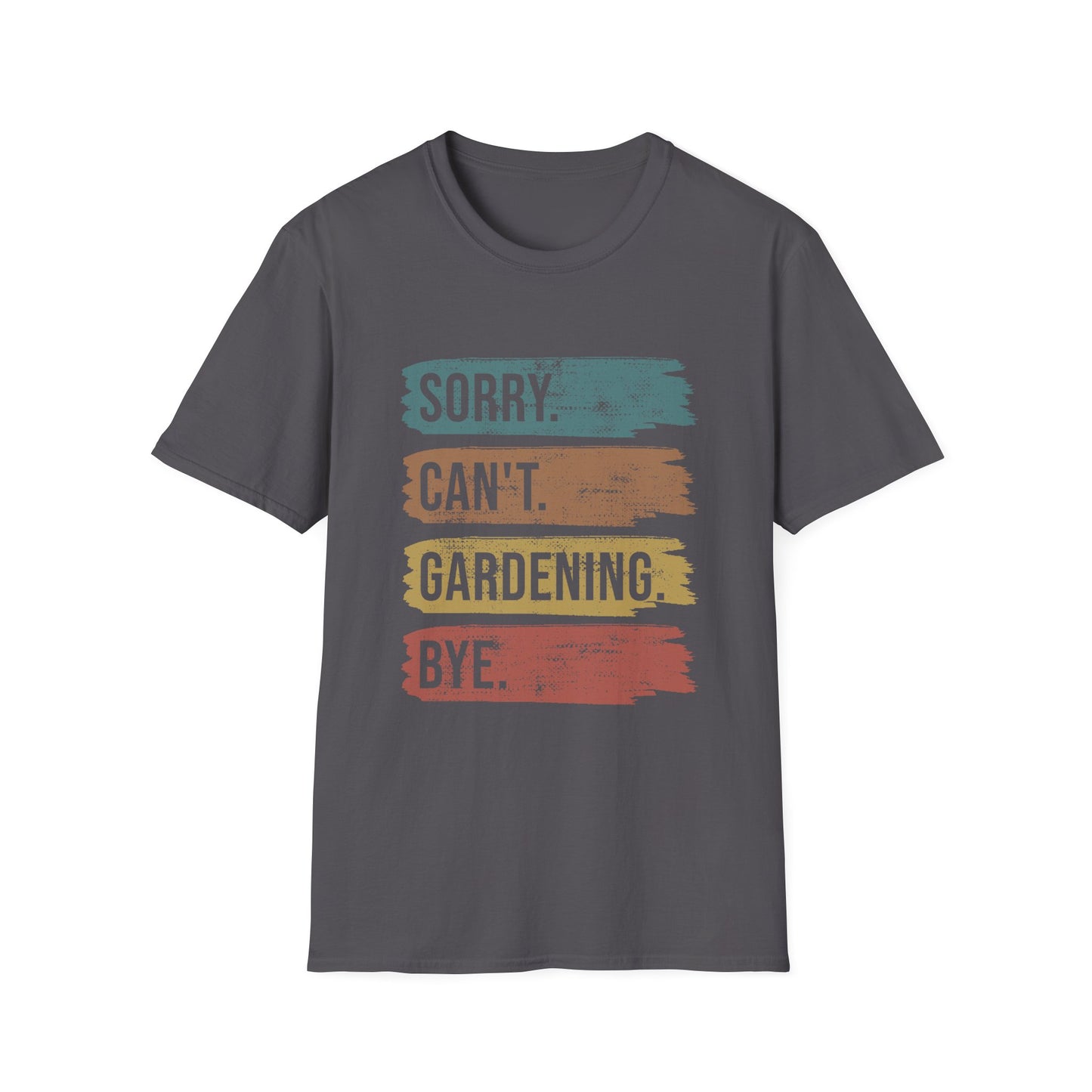 Sorry Can't Gardening Bye T-Shirt