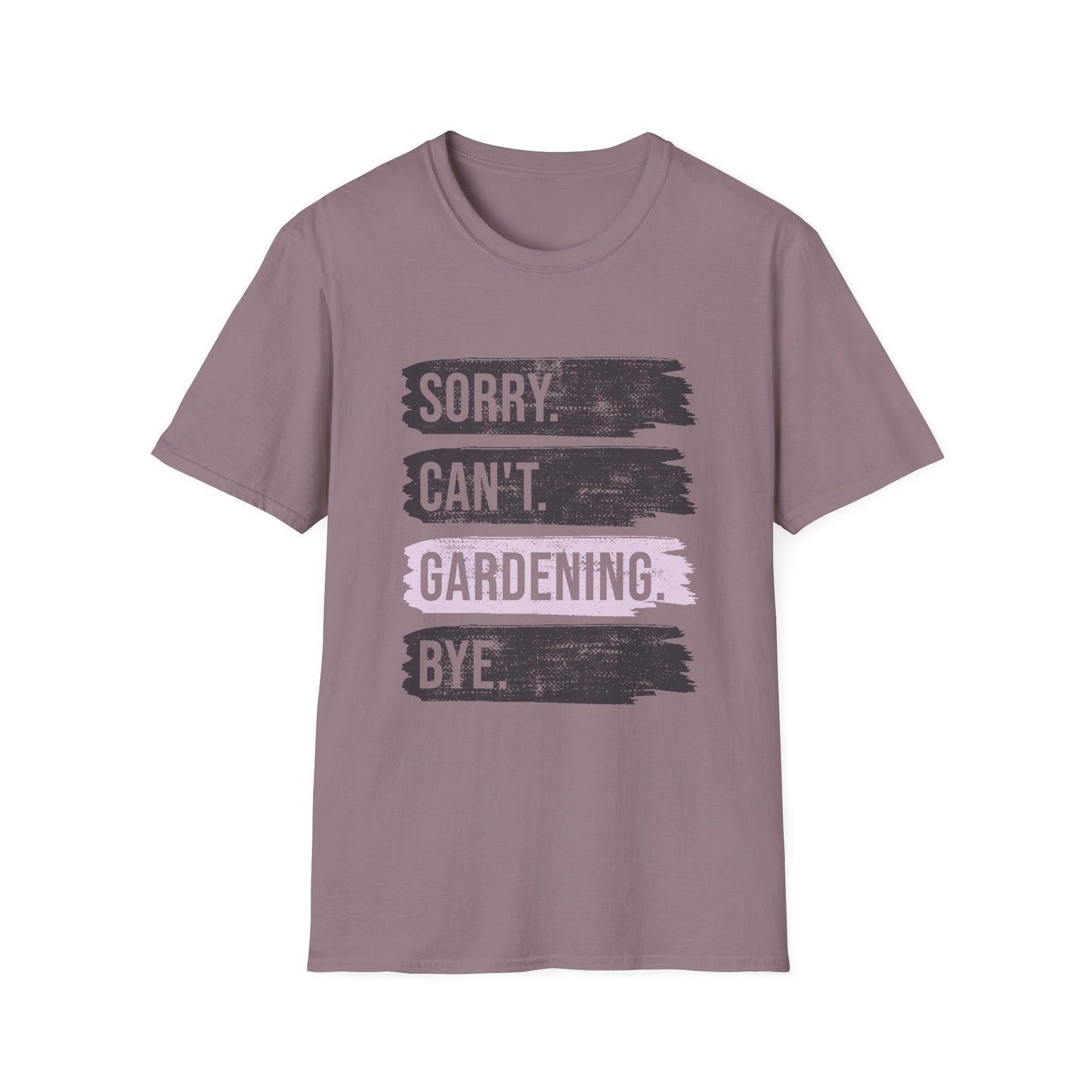 Sorry Can't Gardening Bye T-Shirt