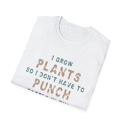 I Grow Plants So I Don't Punch People T-Shirt