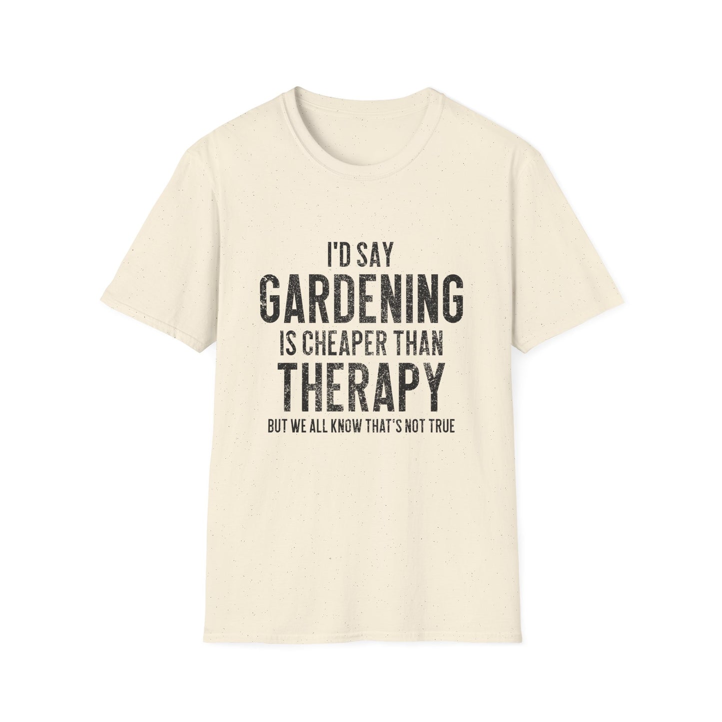 Gardening Is Cheaper Than Therapy T-Shirt