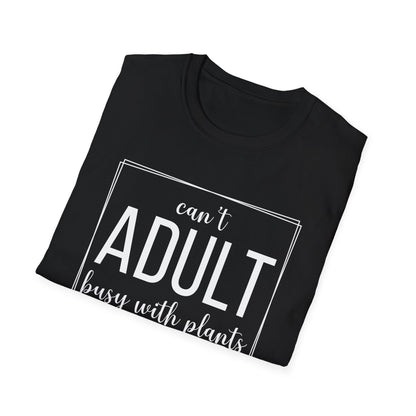 Can't Adult Busy With Plants T-Shirt