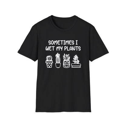 Sometimes I Wet My Plants T-Shirt