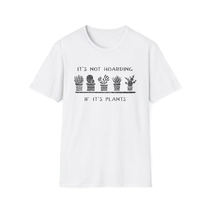 It's Not Hoarding If It's Plants T-Shirt