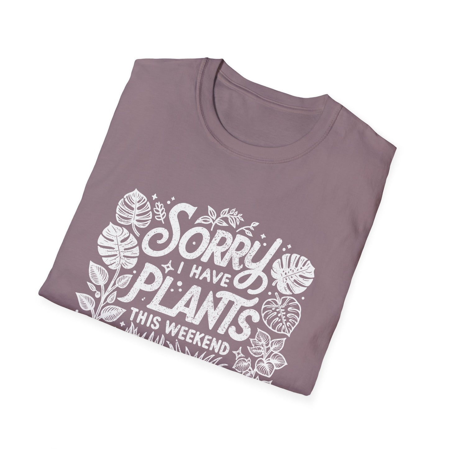 Sorry Can't I Have Plants T-Shirt