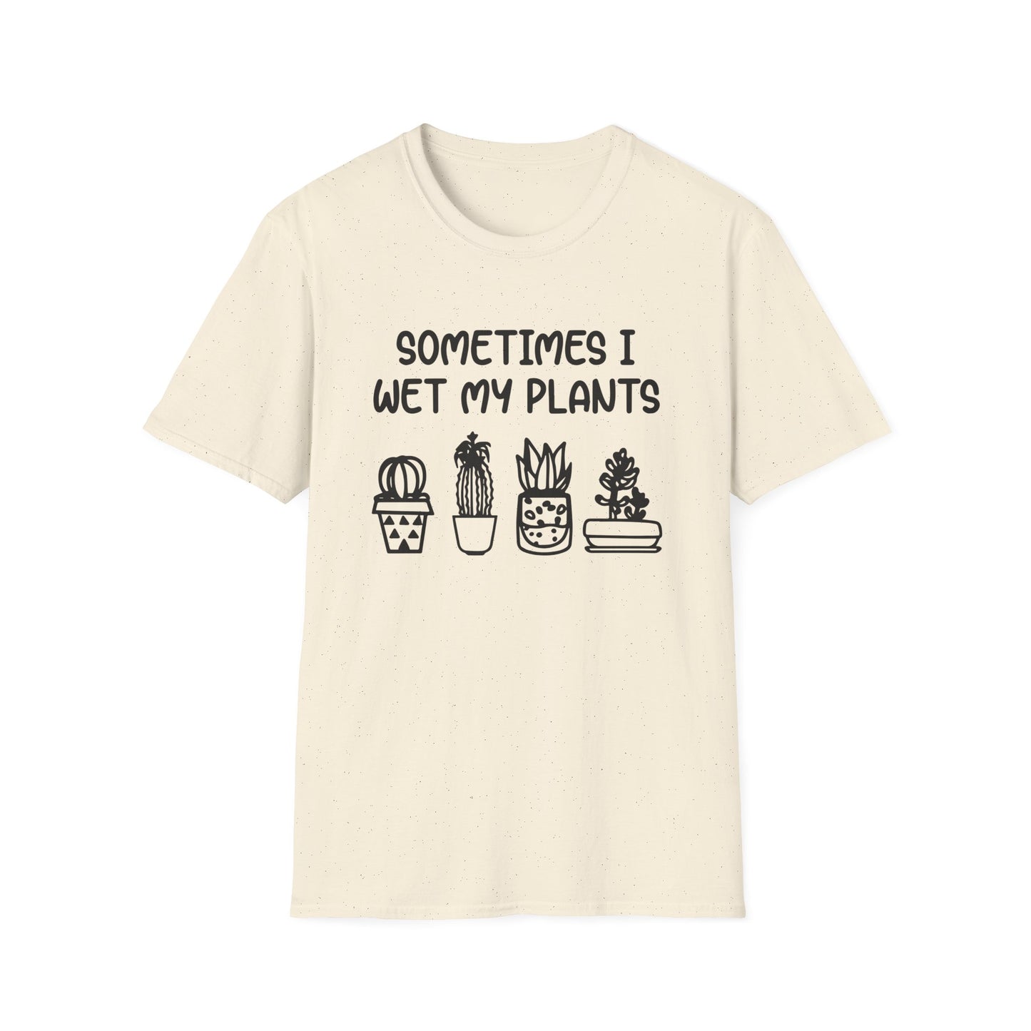 Sometimes I Wet My Plants T-Shirt