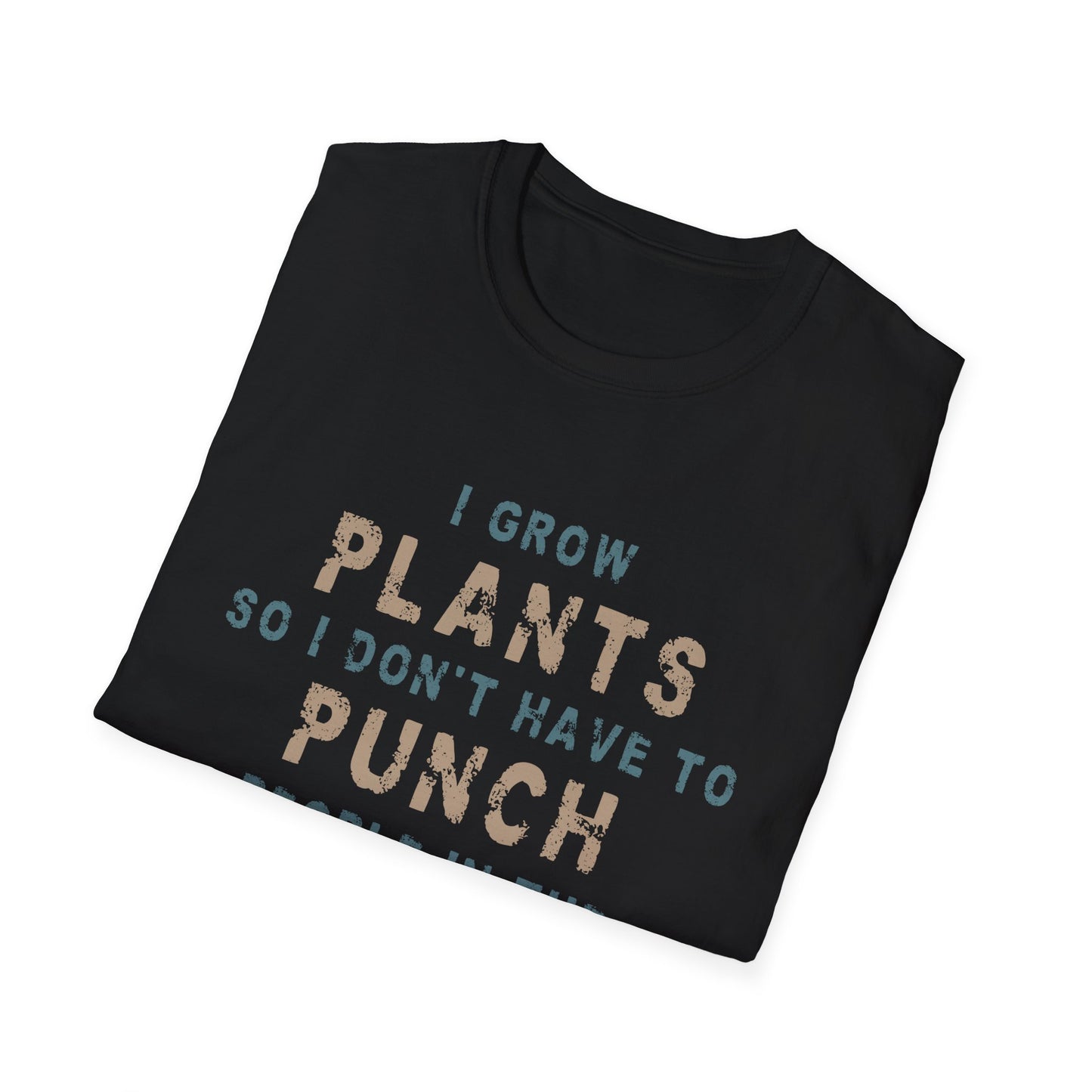 I Grow Plants So I Don't Punch People T-Shirt