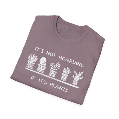 It's Not Hoarding If It's Plants T-Shirt