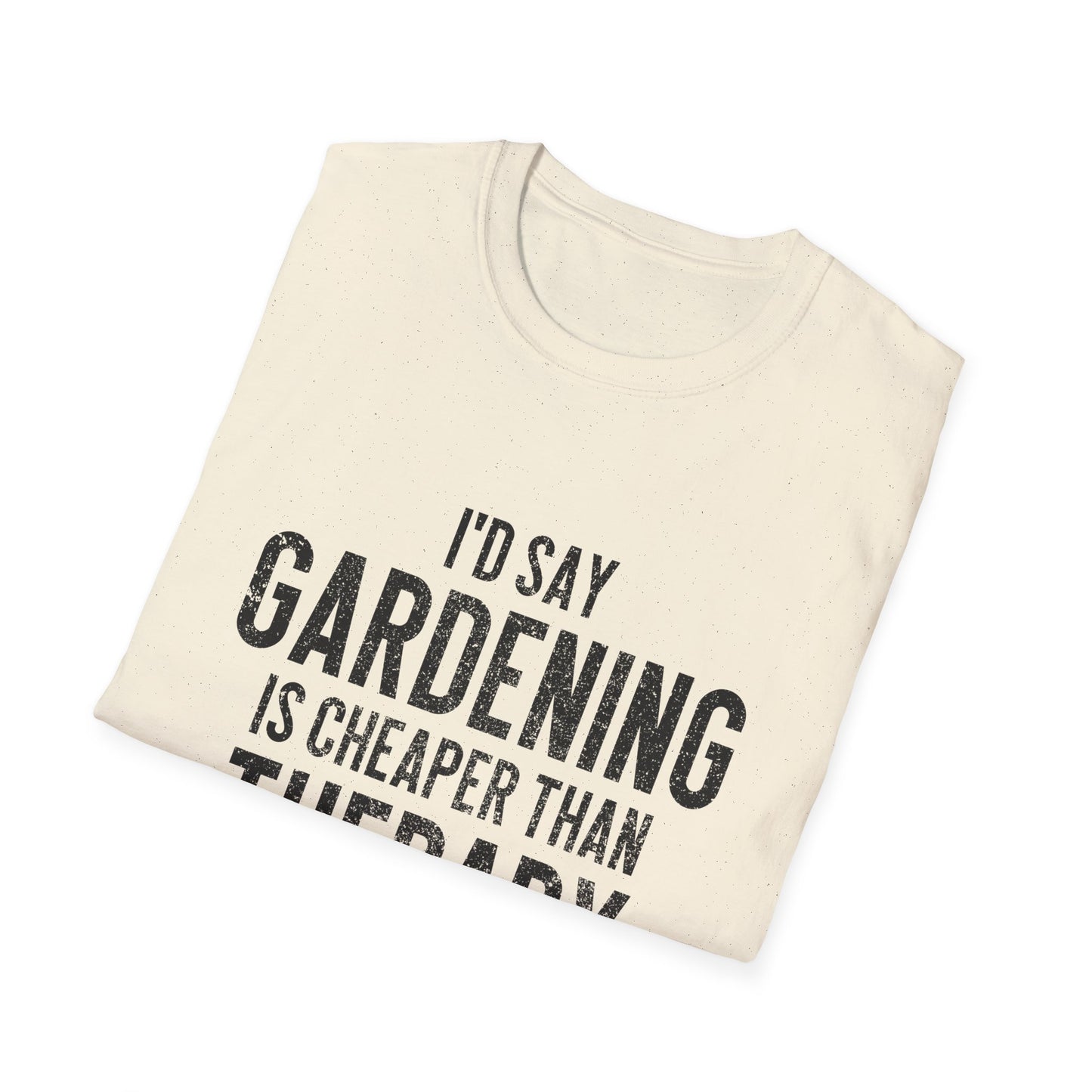 Gardening Is Cheaper Than Therapy T-Shirt