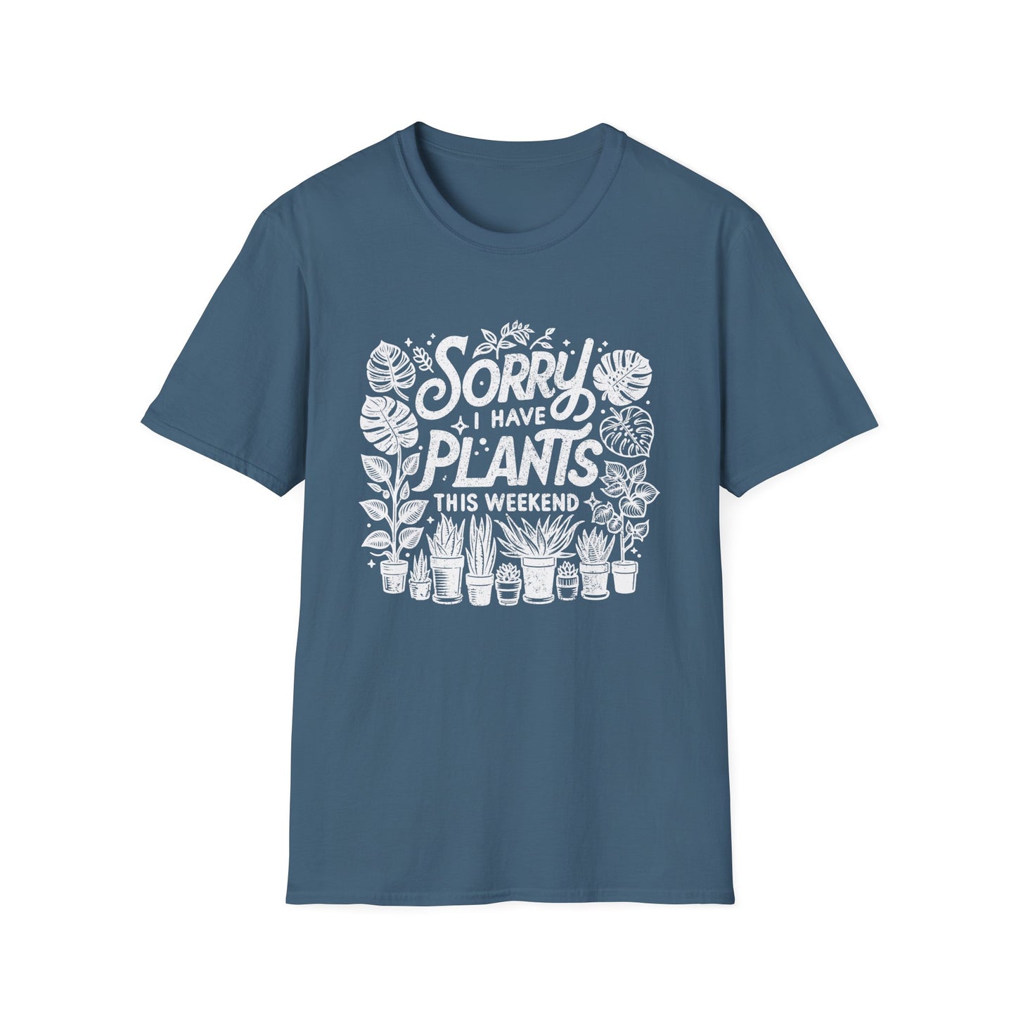 Sorry Can't I Have Plants T-Shirt