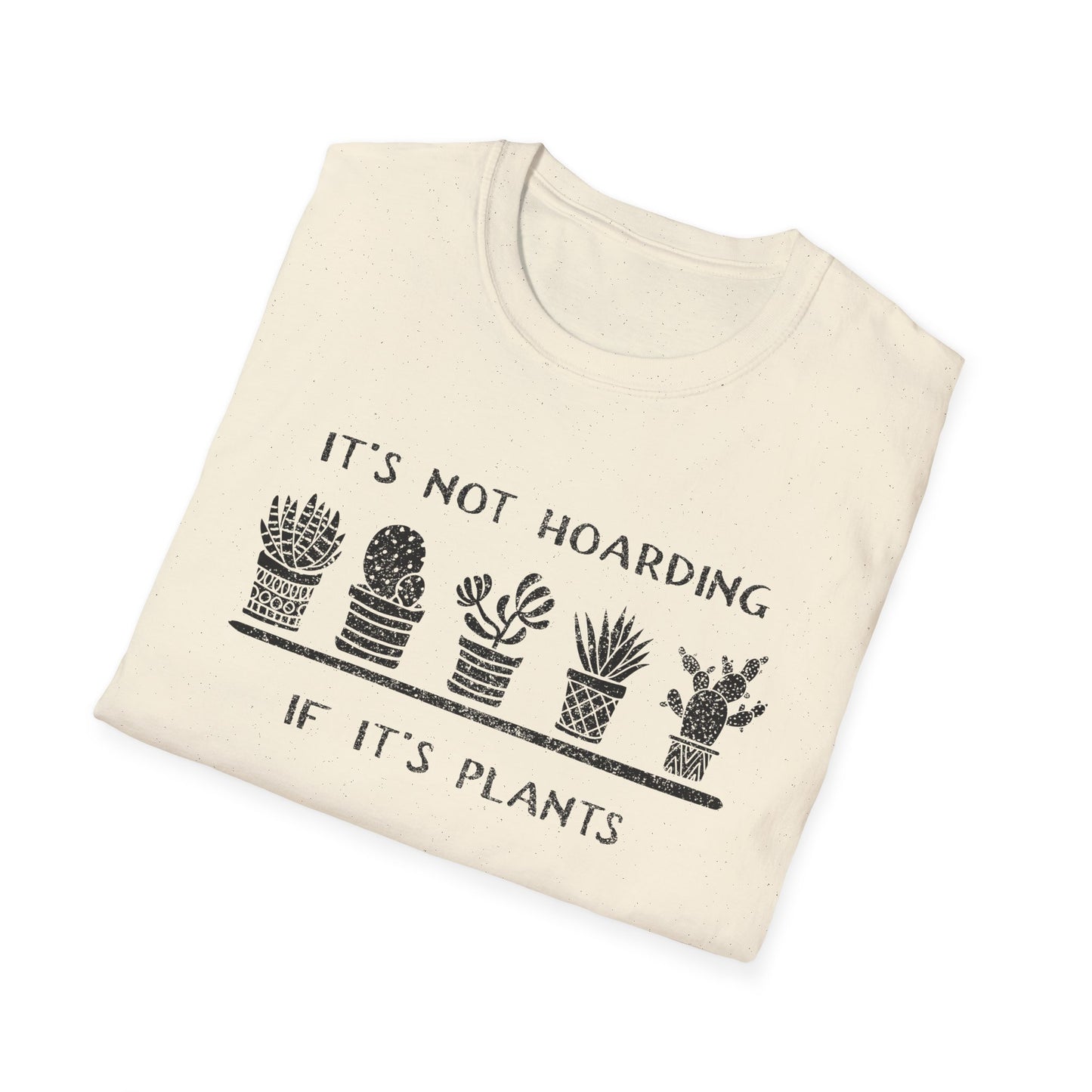 It's Not Hoarding If It's Plants T-Shirt