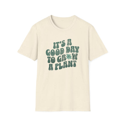 It's A Good Day To Grow A Plant T-Shirt