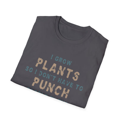 I Grow Plants So I Don't Punch People T-Shirt