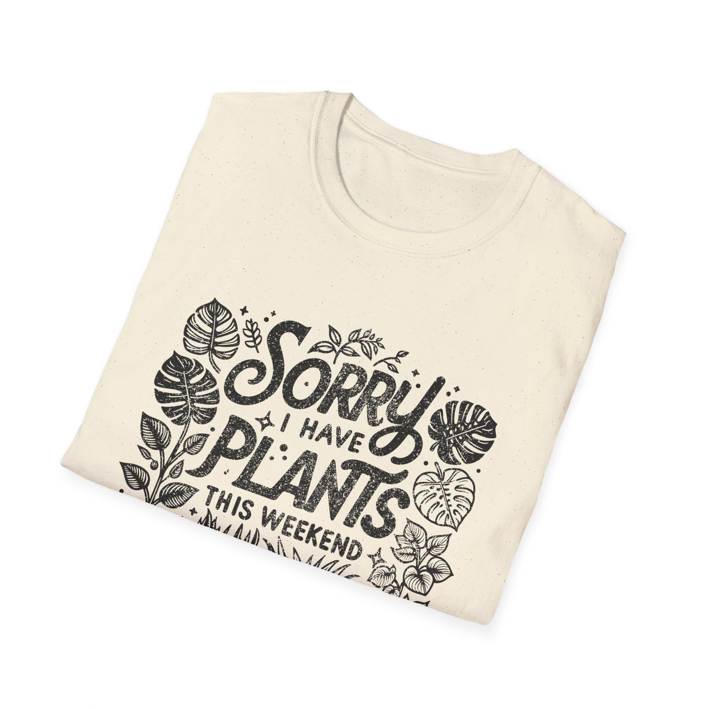 Sorry Can't I Have Plants T-Shirt