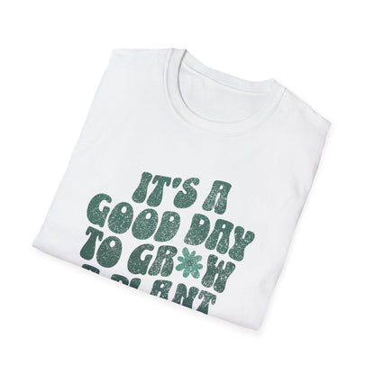 It's A Good Day To Grow A Plant T-Shirt