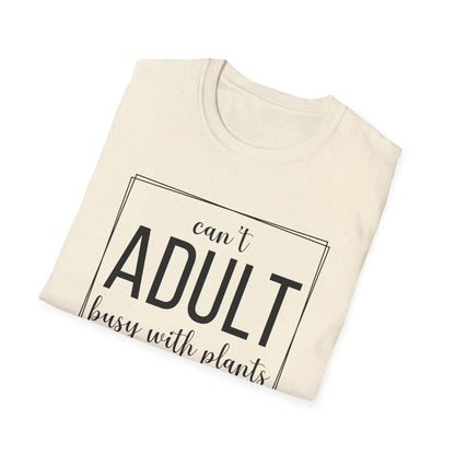 Can't Adult Busy With Plants T-Shirt