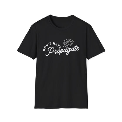 Don't Hate Propagate T-Shirt