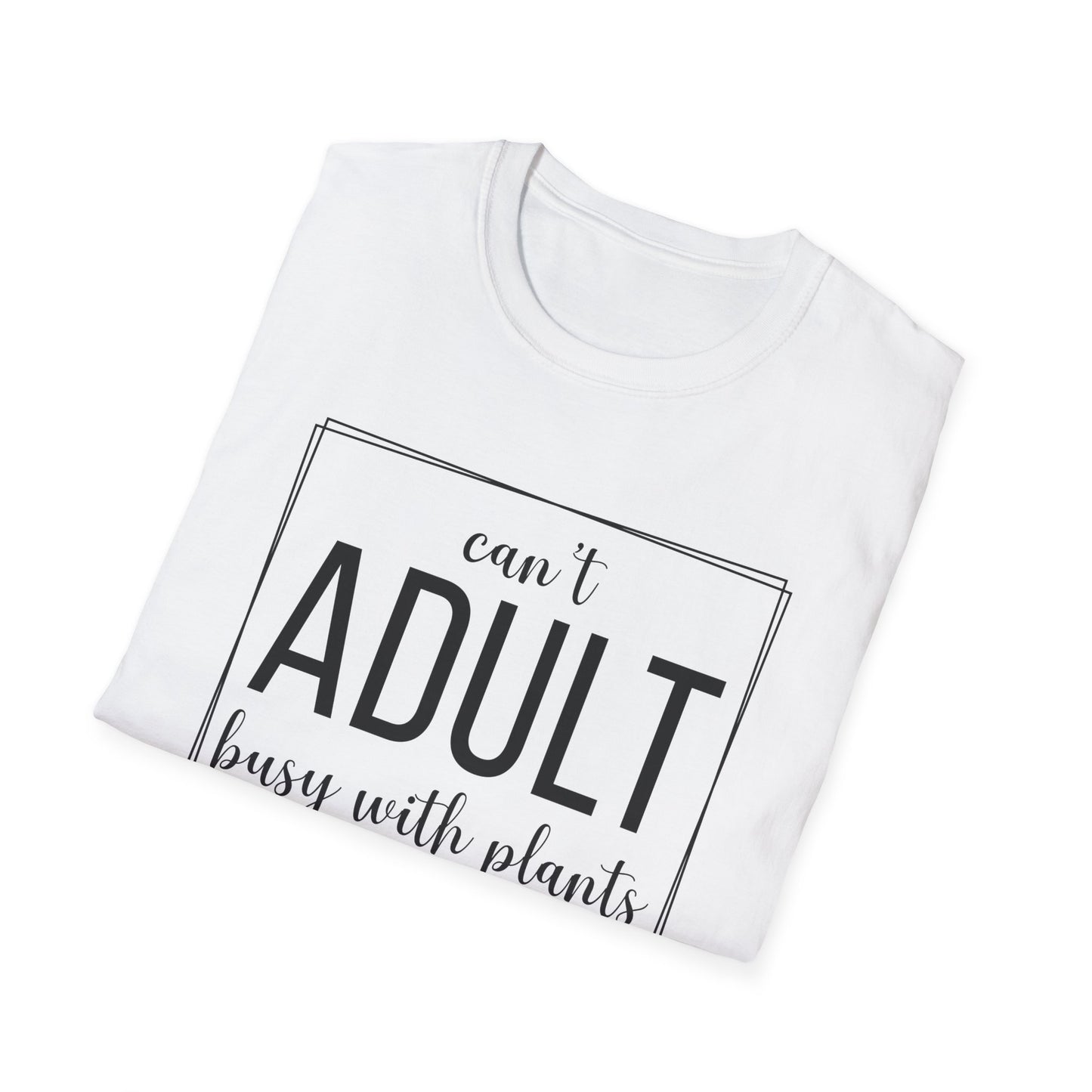 Can't Adult Busy With Plants T-Shirt