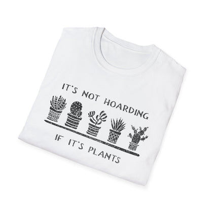 It's Not Hoarding If It's Plants T-Shirt