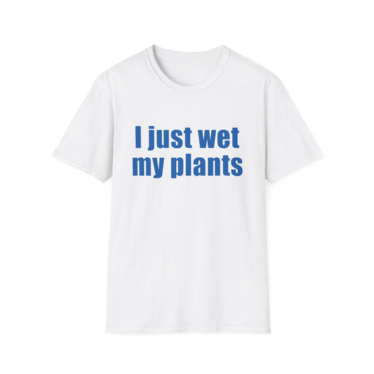 I Just Wet My Plants T-Shirt