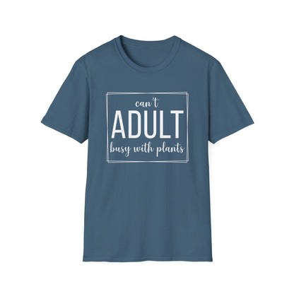 Can't Adult Busy With Plants T-Shirt