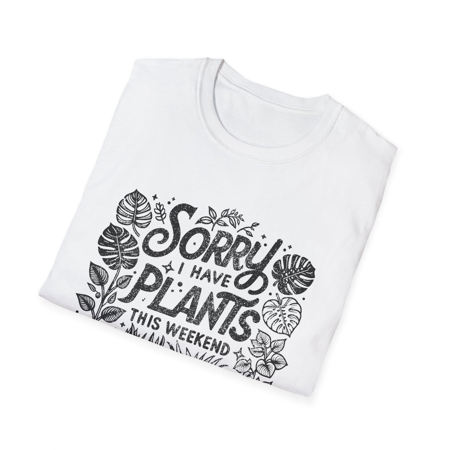 Sorry Can't I Have Plants T-Shirt