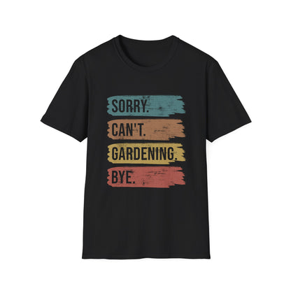 Sorry Can't Gardening Bye T-Shirt