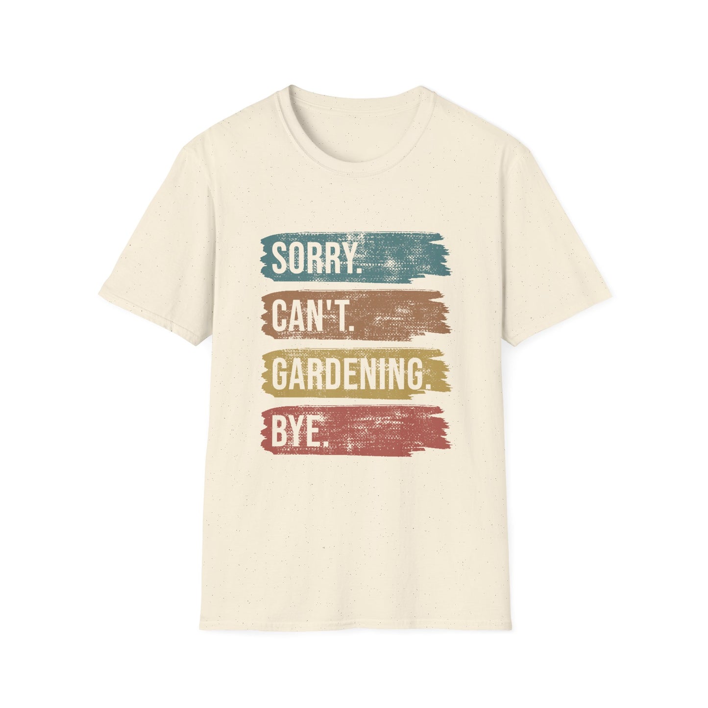 Sorry Can't Gardening Bye T-Shirt